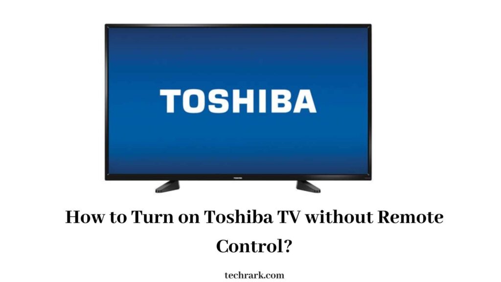 Turn on Toshiba TV without Remote Control