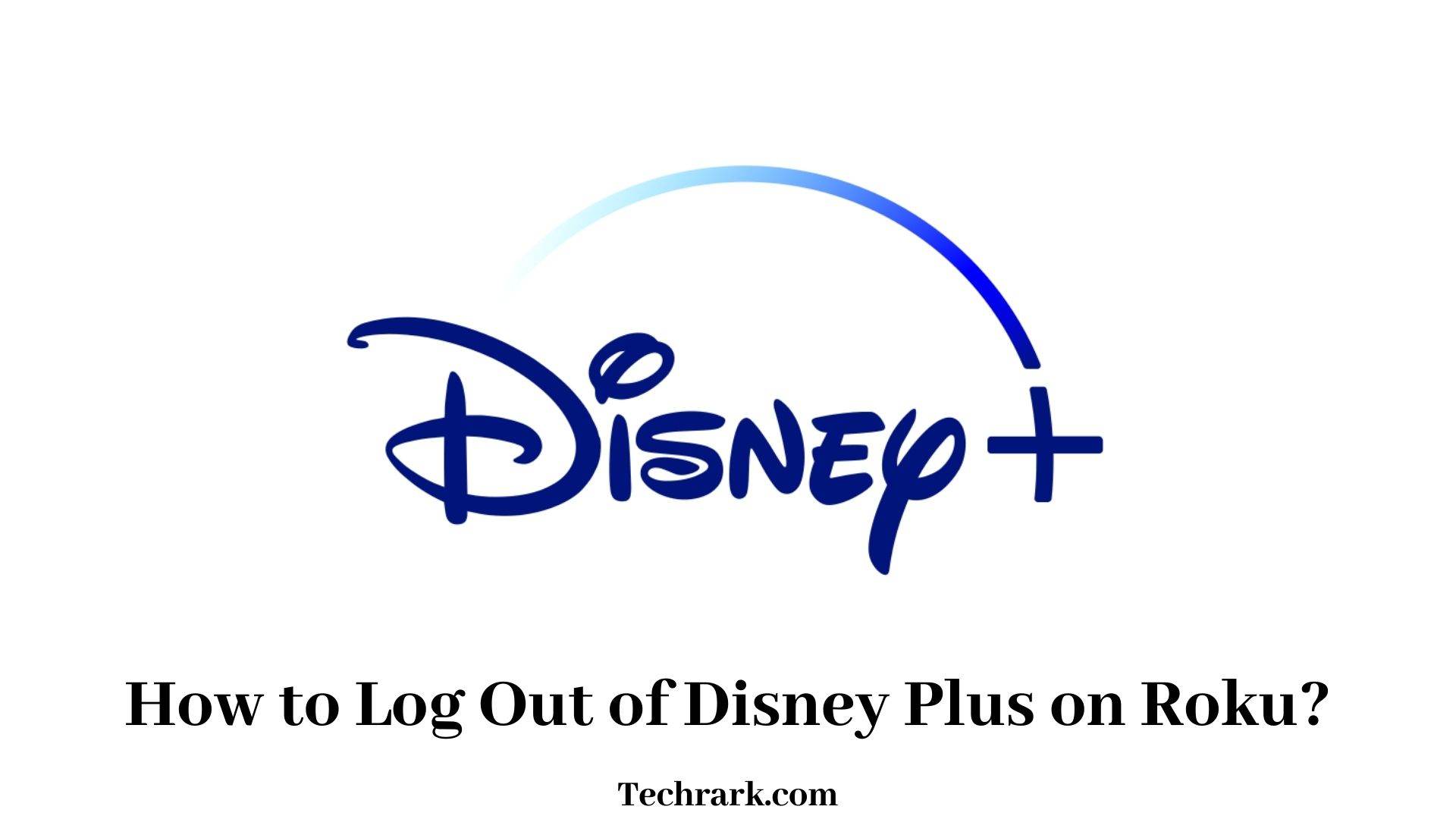 How to Log Out of Disney Plus on Roku Streaming Device? (Updated June 2022)